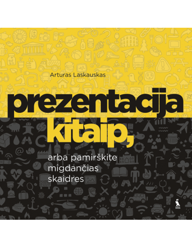 PREZENTACIJA KITAIP, arba pamirškite migdančias skaidres