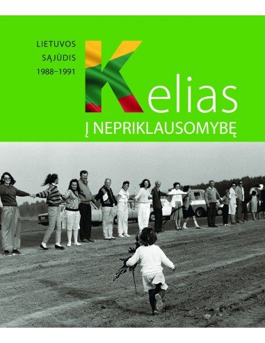 KELIAS Į NEPRIKLAUSOMYBĘ. Lietuvos Sąjūdis 1988-1991